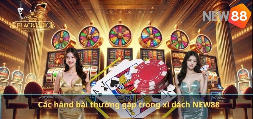 Xì Dách NEW88 – Game Bài Đỉnh Cao, Dễ Chơi Nhưng Đầy Tính Chiến Thuật Các hand bài thường gặp trong xì dách NEW88