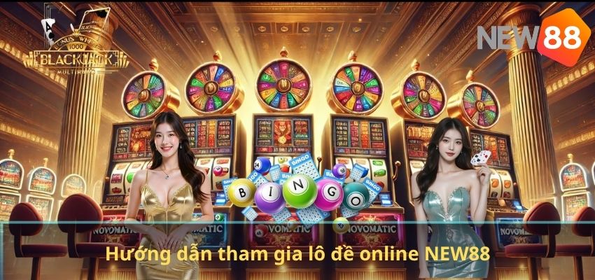 Lô Đề Online NEW88 – Khám Phá Những Hình Thức Chơi Hấp Dẫn Nhất Hiện Nay Hướng dẫn tham gia lô đề online NEW88