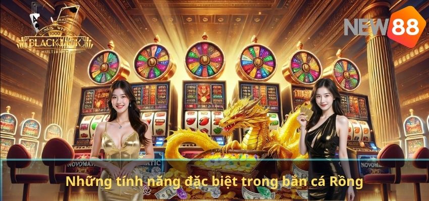 Bắn Cá Rồng NEW88 – Trò Chơi Săn Cá Đỉnh Cao Với Phần Thưởng Hấp Dẫn Những tính năng đặc biệt trong bắn cá Rồng