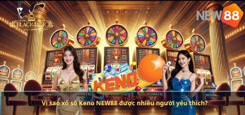 Xổ Số Keno NEW88 – Hướng Dẫn Chơi Và Bí Quyết Tăng Cơ Hội Trúng Thưởng Vì sao xổ số Keno NEW88 được nhiều người yêu thích?