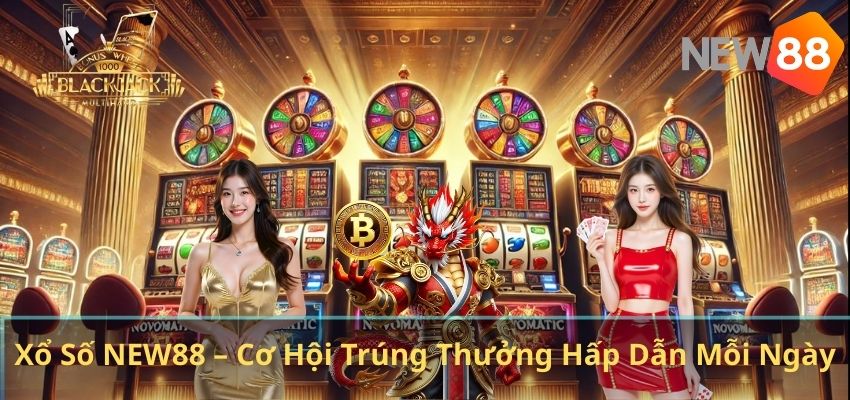 XỔ SỐ Xổ Số NEW88 – Cơ Hội Trúng Thưởng Hấp Dẫn Mỗi Ngày